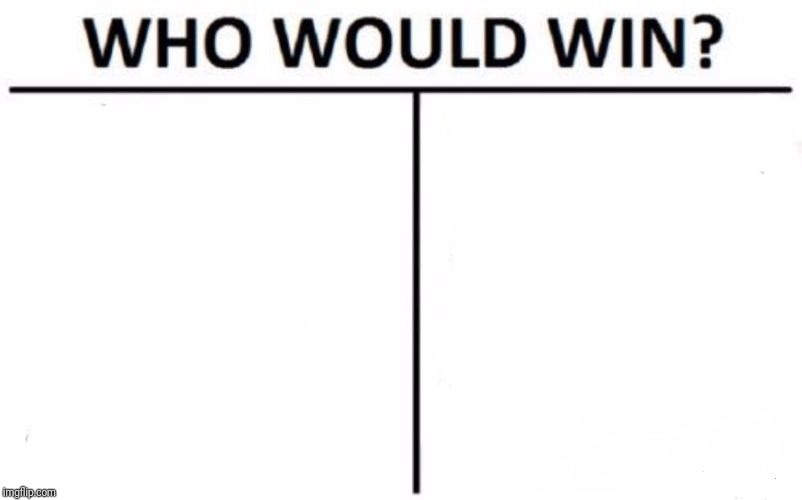 Who Would Win? Meme | image tagged in memes,who would win | made w/ Imgflip meme maker