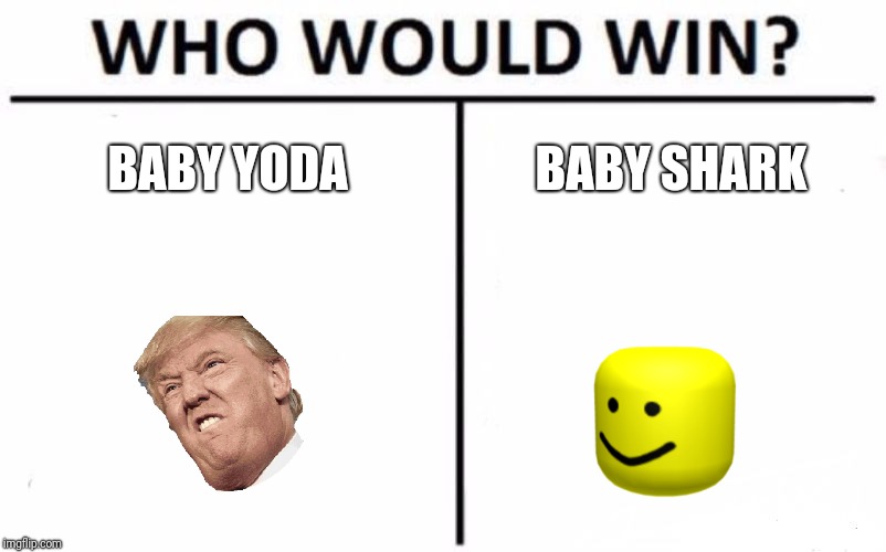 Who Would Win Meme Imgflip - baby shark roblox oof