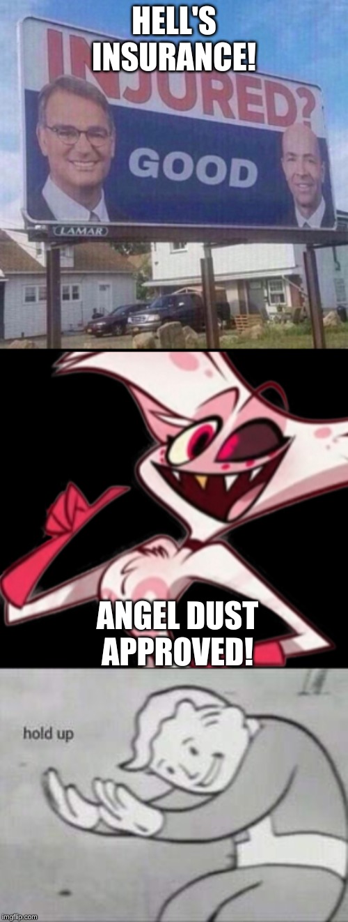come to big bill hell's | HELL'S INSURANCE! ANGEL DUST APPROVED! | image tagged in fallout hold up,hazbin hotel,angel dust,shadowbonnie | made w/ Imgflip meme maker