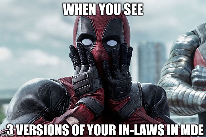 Deadpool - Gasp | WHEN YOU SEE; 3 VERSIONS OF YOUR IN-LAWS IN MDE | image tagged in deadpool - gasp | made w/ Imgflip meme maker