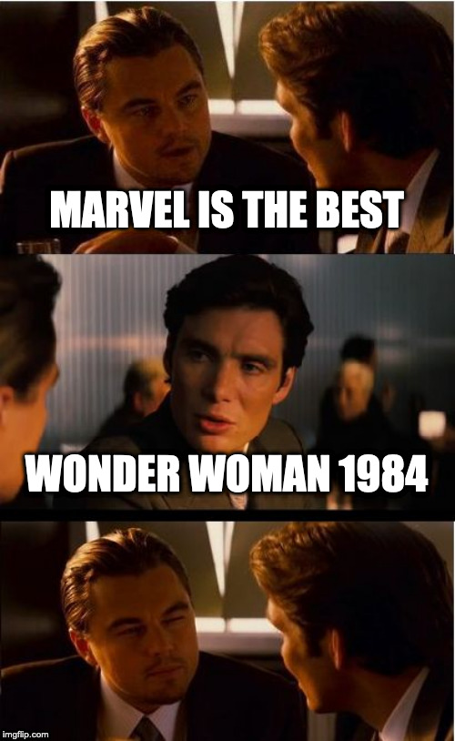 Inception | MARVEL IS THE BEST; WONDER WOMAN 1984 | image tagged in memes,inception | made w/ Imgflip meme maker