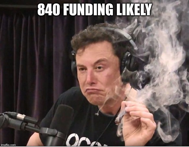 Elon Musk smoking a joint | 840 FUNDING LIKELY | image tagged in elon musk smoking a joint | made w/ Imgflip meme maker