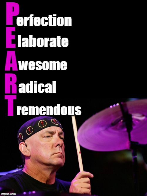 and Terribly missed | P; erfection; E; laborate; A; wesome; R; adical; T; remendous | image tagged in neil peart dec 7th | made w/ Imgflip meme maker