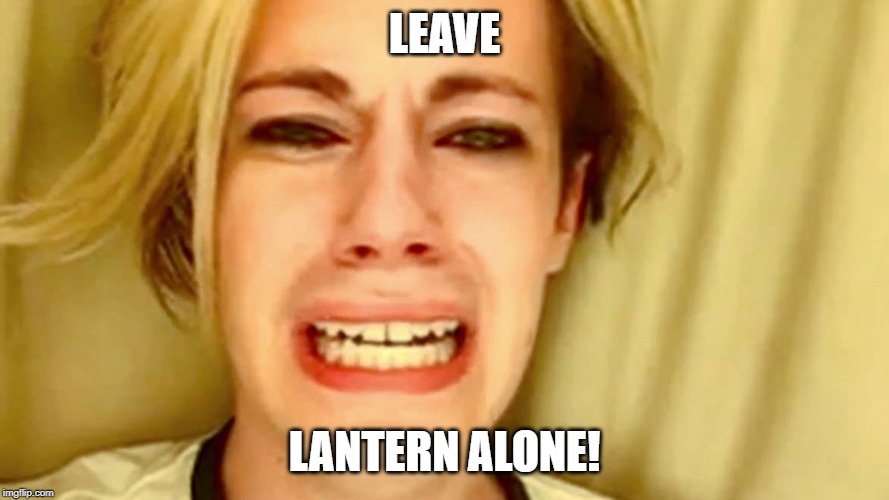 LEAVE; LANTERN ALONE! | made w/ Imgflip meme maker