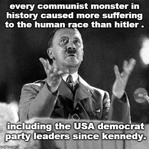 we have defeated the wrong enemy. G.S.Patton | every communist monster in history caused more suffering to the human race than hitler . including the USA democrat party leaders since kennedy. | image tagged in liberal agenda,communist socialist,clinton corruption,scumbag hollywood,meme 20 | made w/ Imgflip meme maker