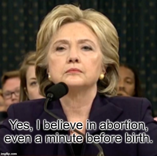 Eugenicist whose for Aborting Gentile Children | Yes, I believe in abortion, even a minute before birth. | image tagged in abortion,murder,eugenics,genocide,children,hillary clinton | made w/ Imgflip meme maker