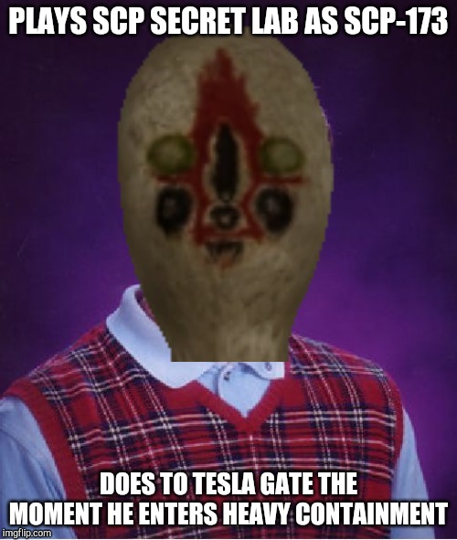 PLAYS SCP SECRET LAB AS SCP-173; DOES TO TESLA GATE THE MOMENT HE ENTERS HEAVY CONTAINMENT | made w/ Imgflip meme maker