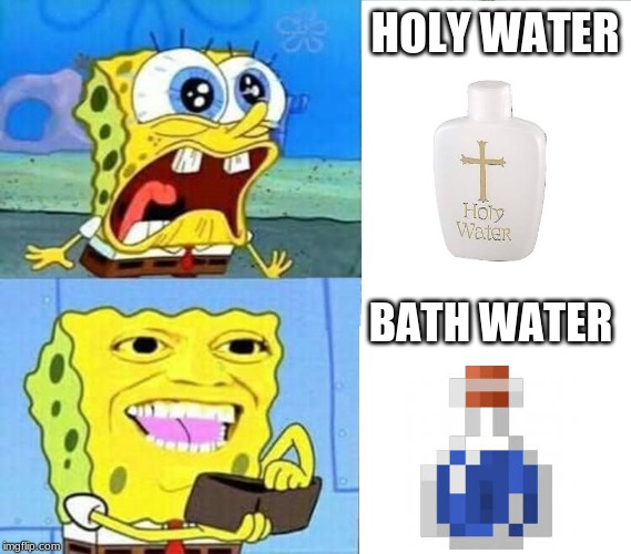 Spongebob Wallet | HOLY WATER; BATH WATER | image tagged in spongebob wallet | made w/ Imgflip meme maker