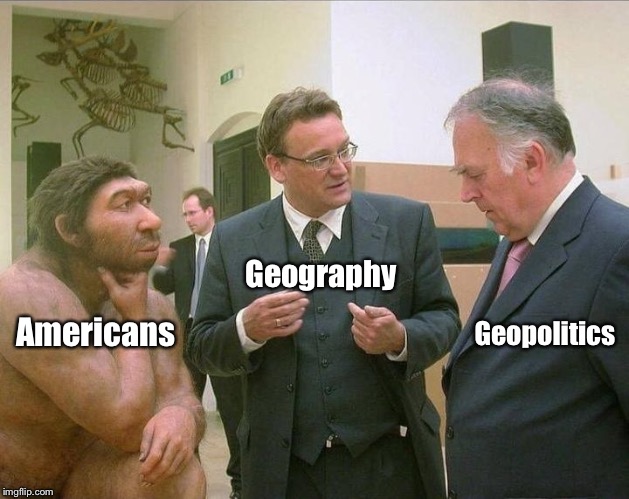 Caveman Conversation | Geography; Americans; Geopolitics | image tagged in caveman conversation | made w/ Imgflip meme maker