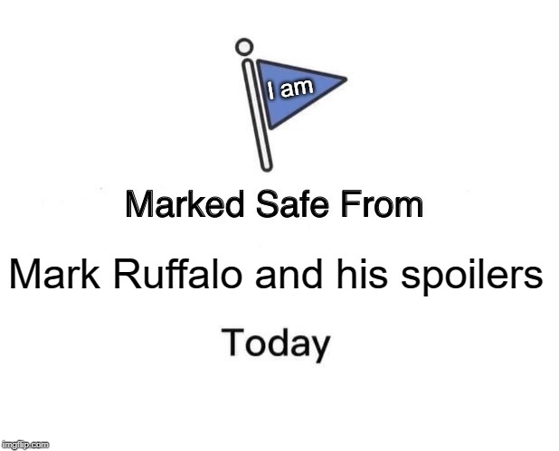 Marked Safe From Meme | I am; Mark Ruffalo and his spoilers | image tagged in memes,marked safe from | made w/ Imgflip meme maker