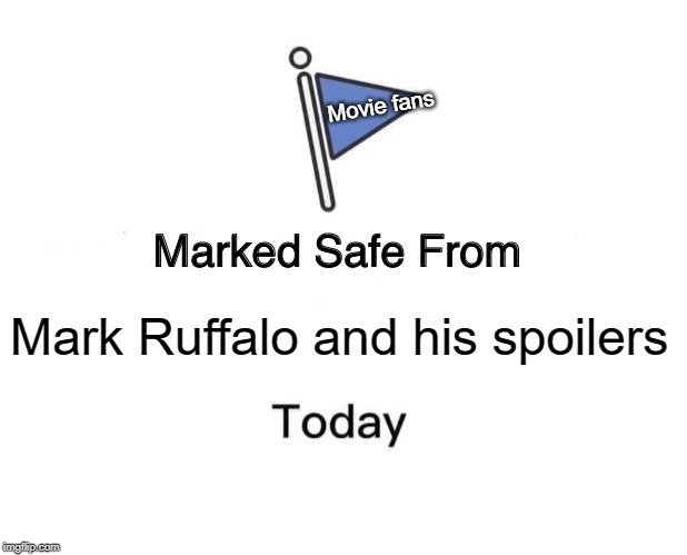 Marked Safe From | Movie fans; Mark Ruffalo and his spoilers | image tagged in memes,marked safe from | made w/ Imgflip meme maker