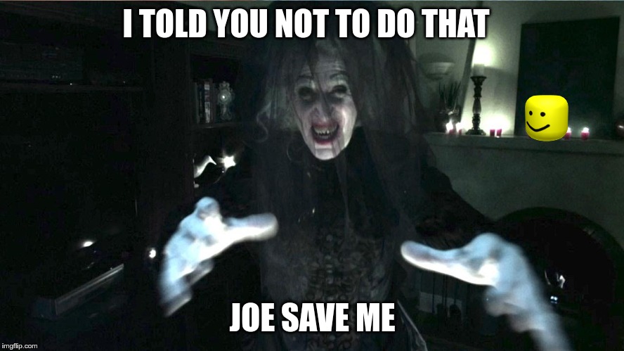 insidious hillary | I TOLD YOU NOT TO DO THAT; JOE SAVE ME | image tagged in insidious hillary | made w/ Imgflip meme maker