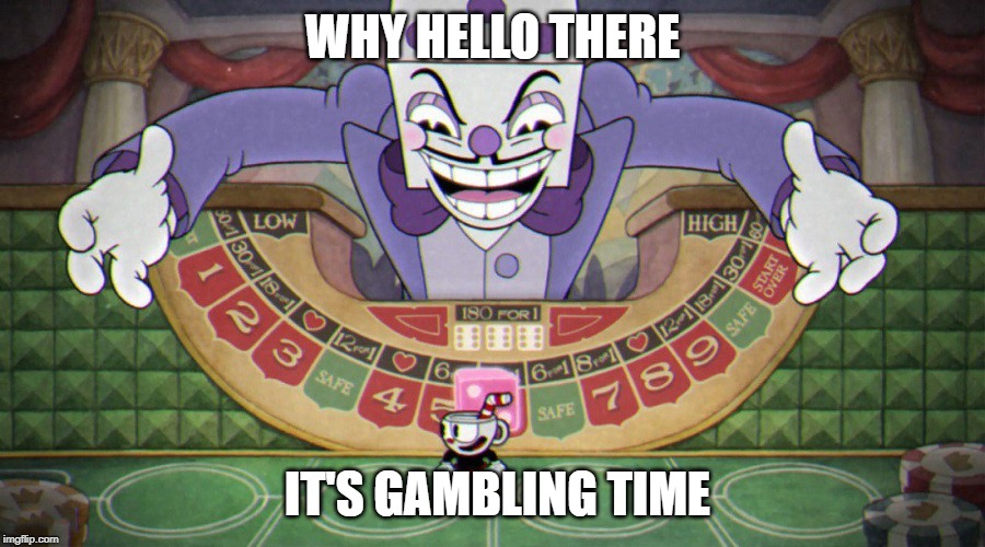 King Dice (cuphead) | WHY HELLO THERE; IT'S GAMBLING TIME | image tagged in king dice cuphead | made w/ Imgflip meme maker