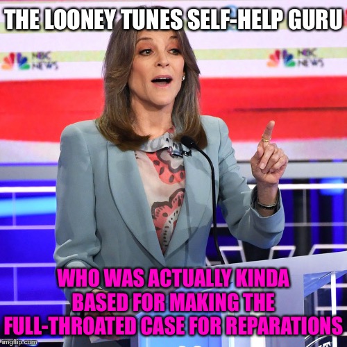 Oh, Marianne. We’ve missed you for months. And we’ll still miss you. | THE LOONEY TUNES SELF-HELP GURU; WHO WAS ACTUALLY KINDA BASED FOR MAKING THE FULL-THROATED CASE FOR REPARATIONS | image tagged in marianne williamson,marianne,politics lol,politics,debate,presidential debate | made w/ Imgflip meme maker
