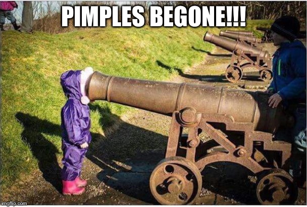PIMPLES BEGONE!!! | made w/ Imgflip meme maker