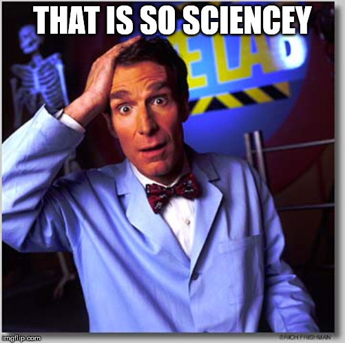 Bill Nye The Science Guy Meme | THAT IS SO SCIENCEY | image tagged in memes,bill nye the science guy | made w/ Imgflip meme maker