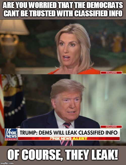 ARE YOU WORRIED THAT THE DEMOCRATS CANT BE TRUSTED WITH CLASSIFIED INFO; OF COURSE, THEY LEAK! | image tagged in president trump,fox news,iran | made w/ Imgflip meme maker