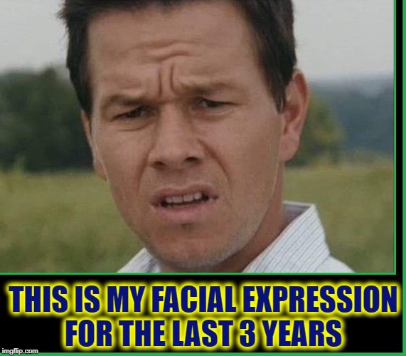 I'll Sue the Fake News Media if my Face Stays Like this Permanently | THIS IS MY FACIAL EXPRESSION    FOR THE LAST 3 YEARS | image tagged in vince vance,partisan divide,power hungry,lying politician,lying media,fake news | made w/ Imgflip meme maker