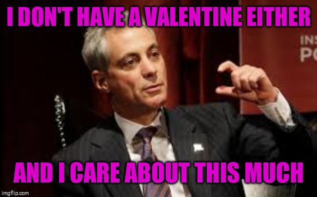 Who cares | I DON'T HAVE A VALENTINE EITHER AND I CARE ABOUT THIS MUCH | image tagged in who cares | made w/ Imgflip meme maker