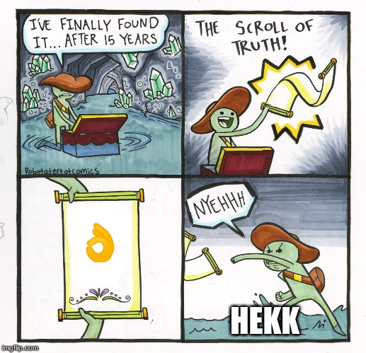 The Scroll Of Truth Meme | 👌; HEKK | image tagged in memes,the scroll of truth | made w/ Imgflip meme maker