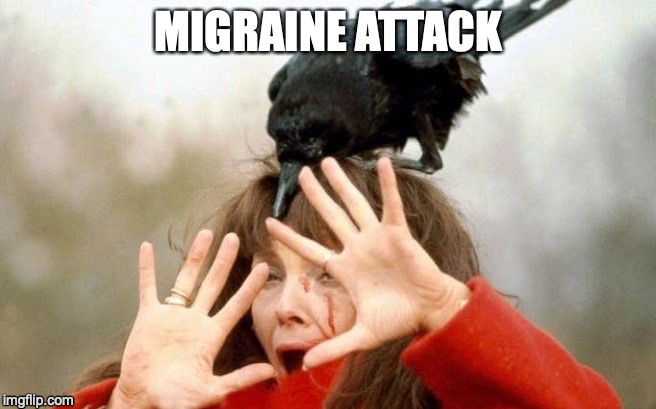Migraine Attack | MIGRAINE ATTACK | image tagged in migraine,pain,horror,alfred hitchcock | made w/ Imgflip meme maker