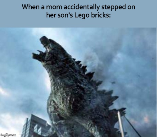 When a mom accidentally stepped on
her son's Lego bricks: | image tagged in godzilla | made w/ Imgflip meme maker