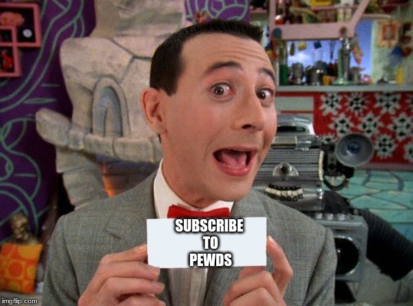 PeeWee's Secret Word | SUBSCRIBE 
TO
PEWDS | image tagged in peewee's secret word | made w/ Imgflip meme maker