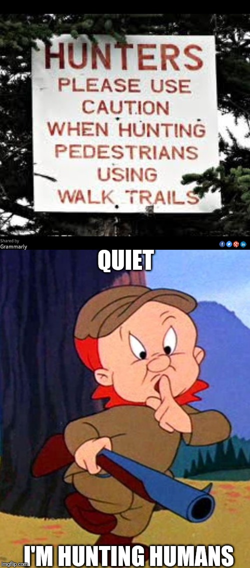 QUIET; I'M HUNTING HUMANS | image tagged in elmer fudd | made w/ Imgflip meme maker