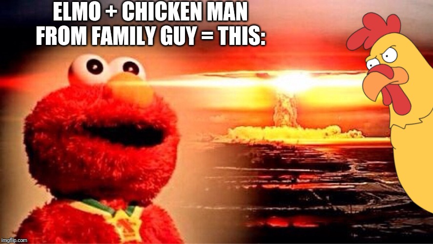 Elmo muscular explosion | ELMO + CHICKEN MAN FROM FAMILY GUY = THIS: | image tagged in elmo,elmo nuclear explosion,nuke,chicken man,chicken,family guy | made w/ Imgflip meme maker