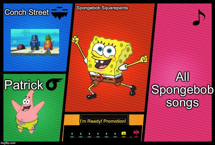 Smash Ultimate DLC fighter profile | Conch Street; Spongebob Squarepants; All Spongebob songs; Patrick; I’m Ready! Promotion! | image tagged in smash ultimate dlc fighter profile | made w/ Imgflip meme maker