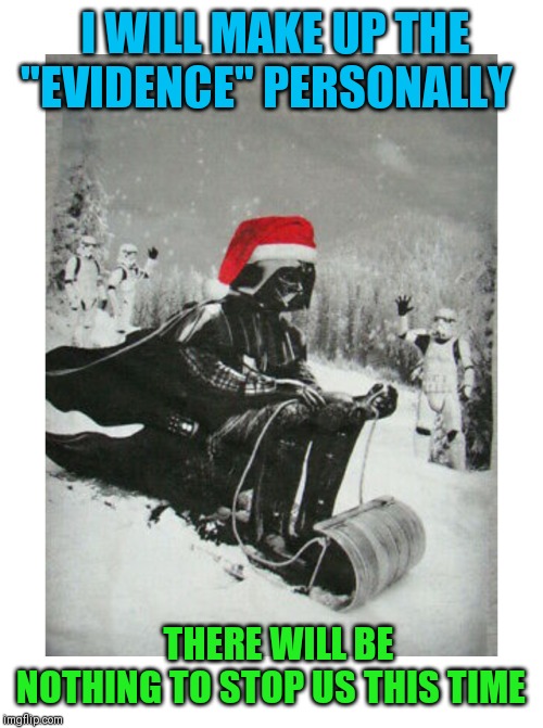 Lord Vader institutes a worldwide climate hoax - | I WILL MAKE UP THE "EVIDENCE" PERSONALLY; THERE WILL BE NOTHING TO STOP US THIS TIME | image tagged in sledding vader | made w/ Imgflip meme maker
