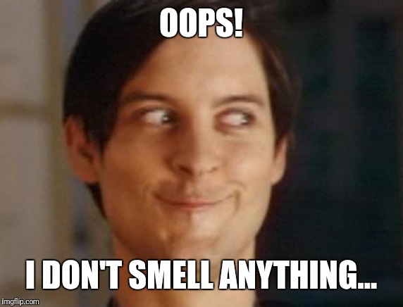Spiderman Peter Parker | OOPS! I DON'T SMELL ANYTHING... | image tagged in memes,spiderman peter parker | made w/ Imgflip meme maker