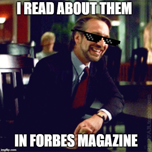 I READ ABOUT THEM; IN FORBES MAGAZINE | made w/ Imgflip meme maker