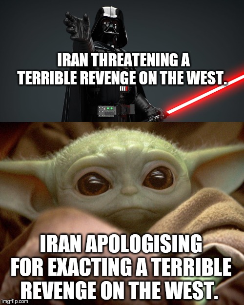 Rise of the Arse Licker | IRAN THREATENING A TERRIBLE REVENGE ON THE WEST. IRAN APOLOGISING FOR EXACTING A TERRIBLE REVENGE ON THE WEST. | image tagged in iran | made w/ Imgflip meme maker