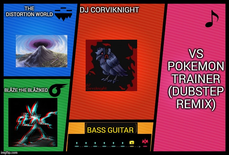 I have no idea if I've done this right... | THE DISTORTION WORLD; DJ CORVIKNIGHT; VS POKEMON TRAINER (DUBSTEP REMIX); BLÄŹΕ †HΕ BLÃŹ!KΕΩ; BASS GUITAR | image tagged in smash ultimate dlc fighter profile | made w/ Imgflip meme maker