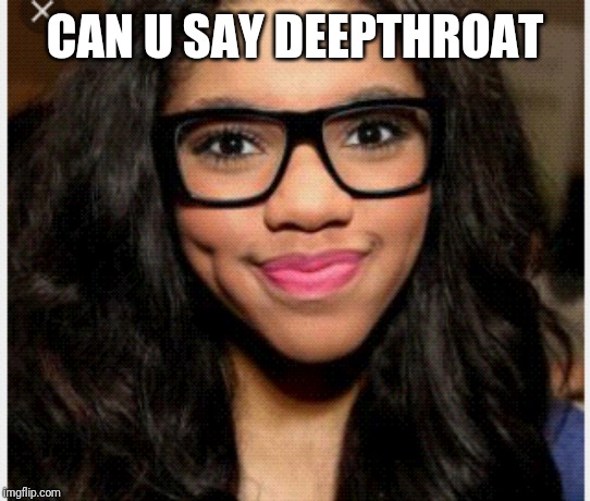 CAN U SAY DEEPTHROAT | made w/ Imgflip meme maker
