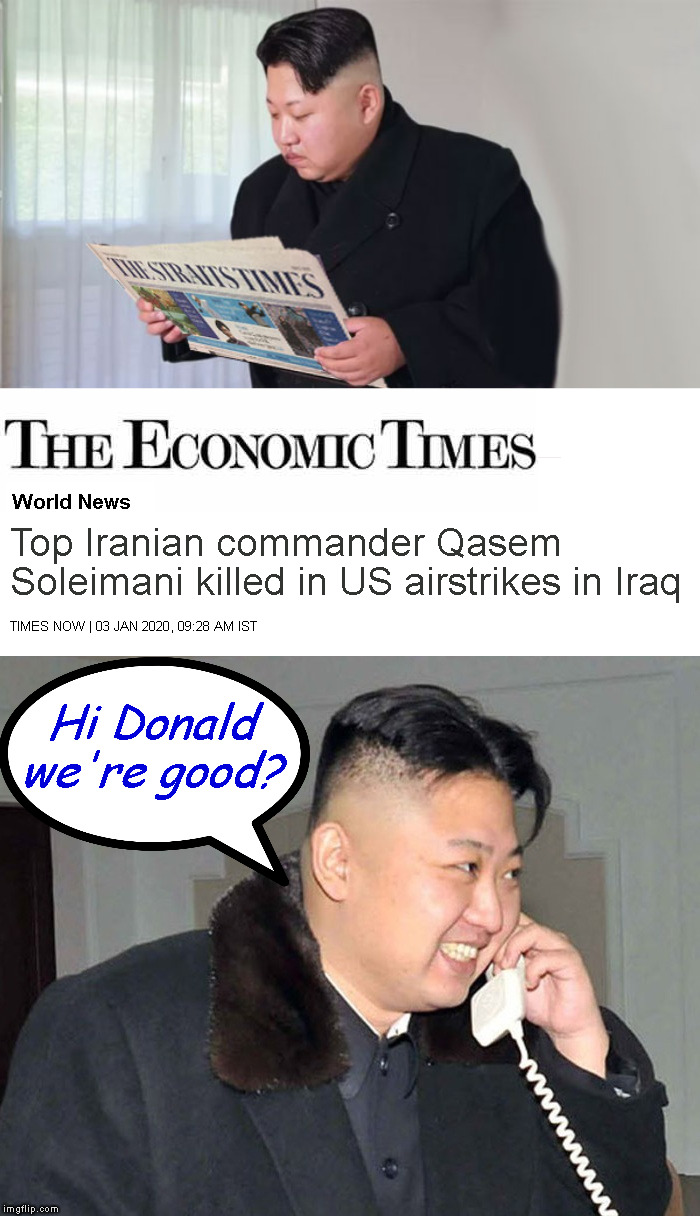 Meanwhile in North Korea | Hi Donald
we're good? | image tagged in memes,kim jong un,soleimani | made w/ Imgflip meme maker