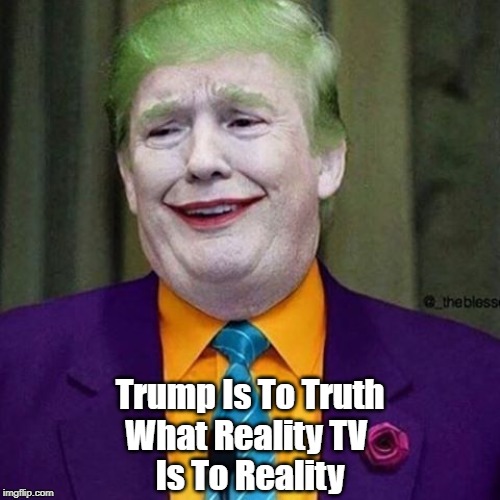 Trump Is To Truth
What Reality TV 
Is To Reality | made w/ Imgflip meme maker