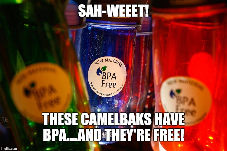 SAH-WEEET! THESE CAMELBAKS HAVE BPA....AND THEY'RE FREE! | image tagged in shopping | made w/ Imgflip meme maker