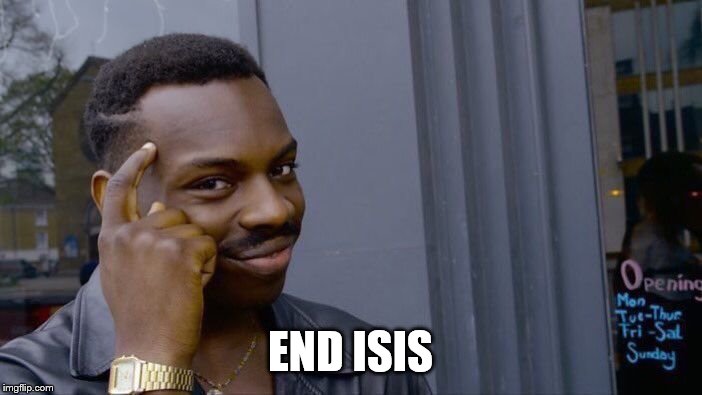 Roll Safe Think About It Meme | END ISIS | image tagged in memes,roll safe think about it | made w/ Imgflip meme maker