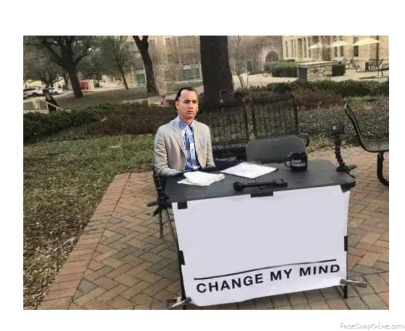 FORREST GUMP "CHANGE MY MIND" Blank Template Imgflip