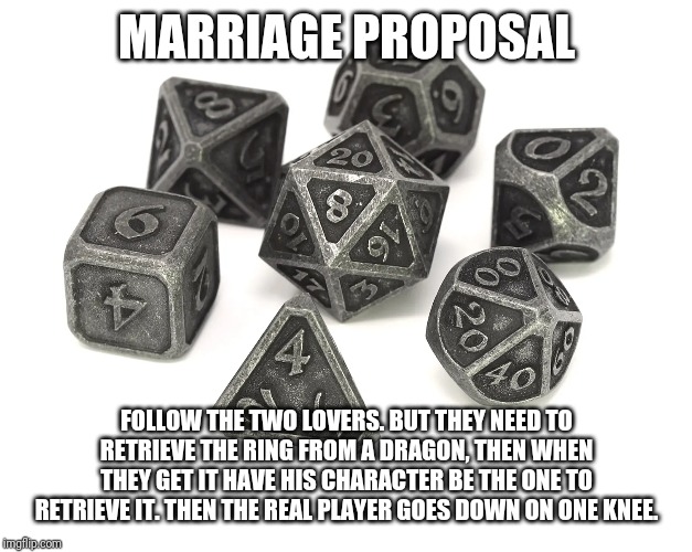 MARRIAGE PROPOSAL; FOLLOW THE TWO LOVERS. BUT THEY NEED TO RETRIEVE THE RING FROM A DRAGON, THEN WHEN THEY GET IT HAVE HIS CHARACTER BE THE ONE TO RETRIEVE IT. THEN THE REAL PLAYER GOES DOWN ON ONE KNEE. | image tagged in marriage,proposal,geek,nerdy,love | made w/ Imgflip meme maker