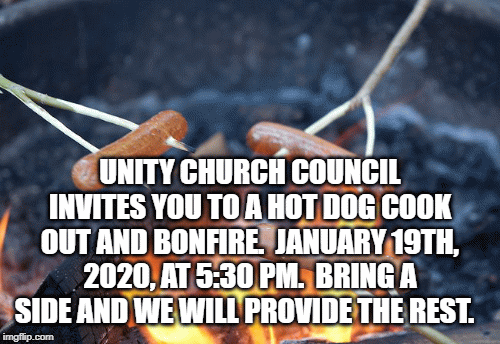 Hot Dog cook out | UNITY CHURCH COUNCIL INVITES YOU TO A HOT DOG COOK OUT AND BONFIRE.  JANUARY 19TH, 2020, AT 5:30 PM.  BRING A SIDE AND WE WILL PROVIDE THE REST. | image tagged in gifs | made w/ Imgflip images-to-gif maker