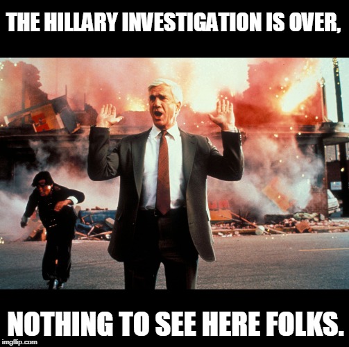 Should I believe the facts, or the government. | THE HILLARY INVESTIGATION IS OVER, NOTHING TO SEE HERE FOLKS. | image tagged in nothing to see here | made w/ Imgflip meme maker