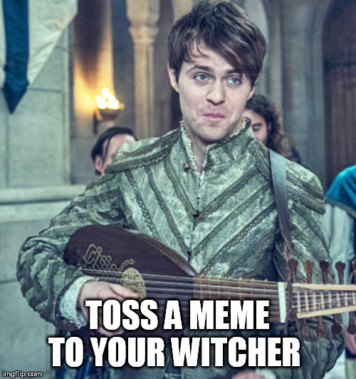 TOSS A MEME TO YOUR WITCHER | made w/ Imgflip meme maker