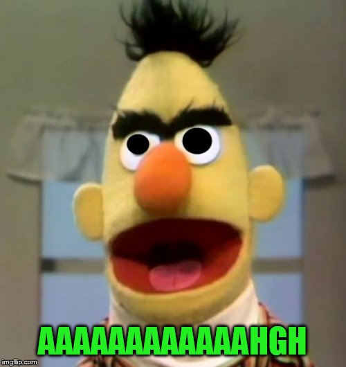 Ernie War Face | AAAAAAAAAAAAHGH | image tagged in ernie war face | made w/ Imgflip meme maker