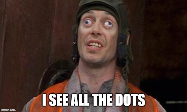 Looks Good To Me | I SEE ALL THE DOTS | image tagged in looks good to me | made w/ Imgflip meme maker