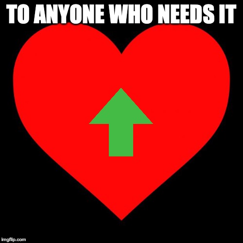 upvote heart | TO ANYONE WHO NEEDS IT | image tagged in heart,upvote | made w/ Imgflip meme maker