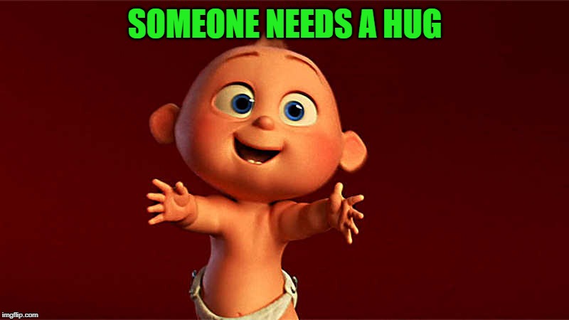 baby hug | SOMEONE NEEDS A HUG | image tagged in baby hug | made w/ Imgflip meme maker