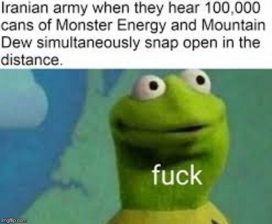 image tagged in ww3,kermit the frog,monster energy,mountain dew,funny meme | made w/ Imgflip meme maker